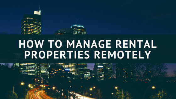 How to Manage Rental Properties Remotely
