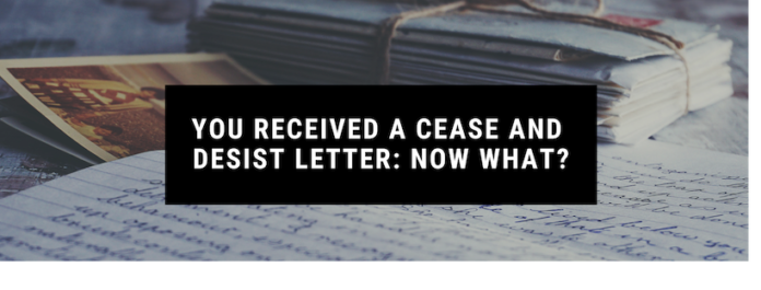 You Received a Cease and Desist Letter: Now What?