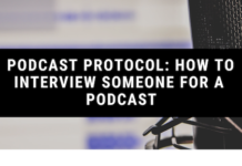 Podcast Protocol: How to Interview Someone for a Podcast