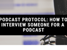 Podcast Protocol: How to Interview Someone for a Podcast