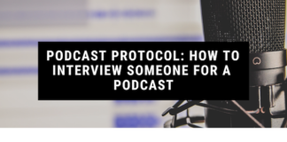 Podcast Protocol: How to Interview Someone for a Podcast