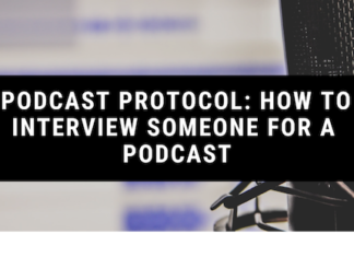 Podcast Protocol: How to Interview Someone for a Podcast