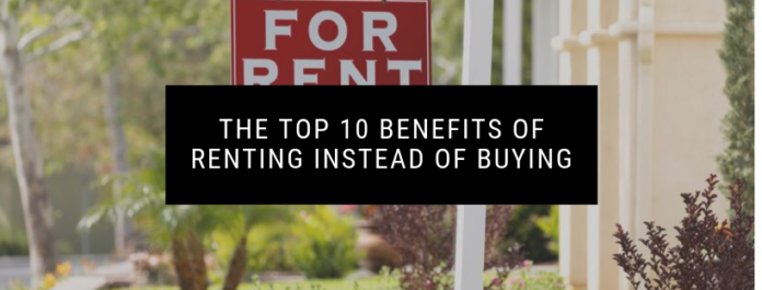 The Top 10 Benefits of Renting Instead of Buying