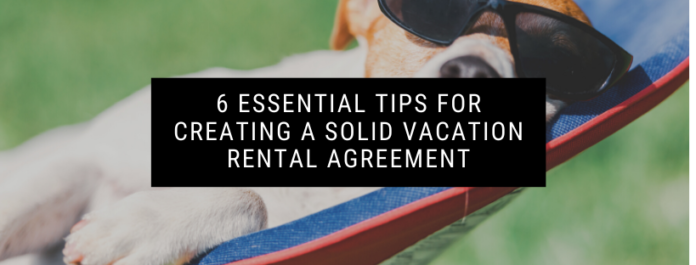 6 Essential Tips for Creating a Solid Vacation Rental Agreement