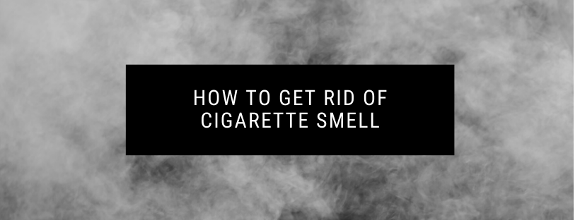 How to Get Rid of Cigarette Smell