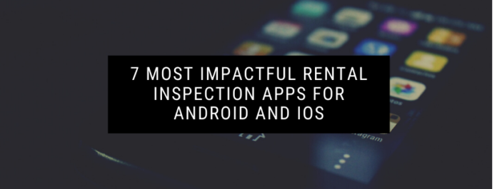 7 Most Impactful Rental Inspection Apps for Android and iOS